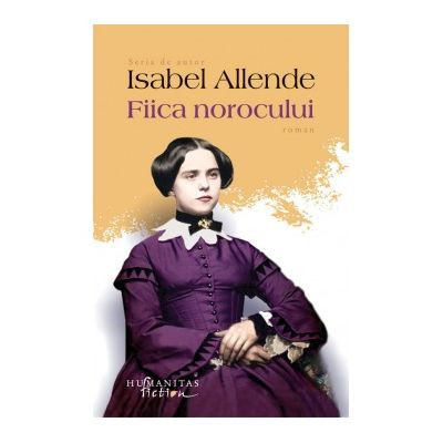 Fiica Norocului, Isabel Allende - Editura Humanitas Fiction