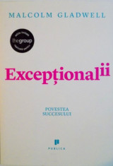 EXCEPTIONALII, POVESTEA SUCCESULUI de MALCOLM GLADWELL, 2009 foto