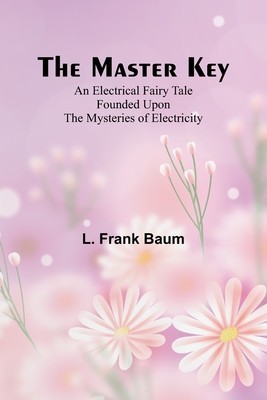The Master Key; An Electrical Fairy Tale Founded Upon the Mysteries of Electricity foto