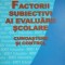 Factorii subiectivi ai evaluarii scolare.Cunoastere si control Elisabeta Voiculescu