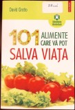 101 Alimente Care Va Pot Salva Viata - David Grotto - Ghid Medicina Alternativa, Sanatate, Dietetica - Polirom, 2009