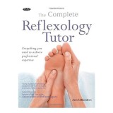 The complete reflexology tutor: everything you need to achieve professional expertise