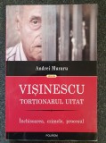 VISINESCU. TORTIONARUL UITAT - Andrei Muraru