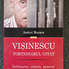 VISINESCU. TORTIONARUL UITAT - Andrei Muraru