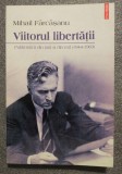 Mihail Fărcăşanu - Viitorul libertăţii: publicistică din ţară şi din exil 1944..