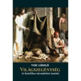 Vil&aacute;gszeg&eacute;nys&eacute;g &eacute;s katolikus t&aacute;rsadalmi tan&iacute;t&aacute;s - Virt L&aacute;szl&oacute;