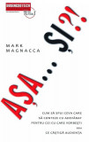 Așa... Și?! - Paperback brosat - Mark Magnacca - Businesstech