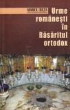 Urme romanesti in Rasaritul Ortodox - Lumea Credintei