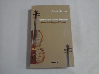 CRONICA UNUI LUTIER - TEMPLUL REGINEI VIOARA - CATIA MAXIM - (autograf si dedicatie) foto