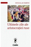 Cumpara ieftin Ultimele zile ale aristocratiei ruse | Douglas Smith, Corint