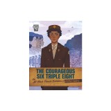 The Courageous Six Triple Eight: The All-Black Female Battalion of World War II