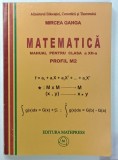 MATEMATICA , MANUAL PENTRU CLASA A XII -A , PROFIL M2 de MIRCEA GANGA , 2007