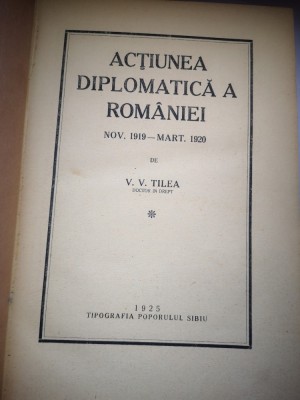 Actiunea diplomatica a Romaniei - Nov. 1919 - Mart. 1920 - V. V. Tilea - Doctor in Drept foto