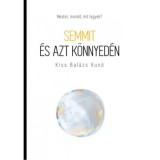 Semmit &eacute;s azt k&ouml;nnyed&eacute;n - Mester, mondd, mit tegyek? - Kiss Bal&aacute;zs Kun&oacute;