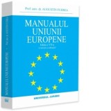 Manualul Uniunii Europene. Editia a VII-a, revazuta si adaugita - Augustin Fuerea