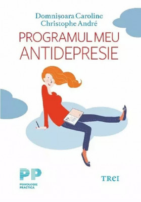 Programul Meu Antidrepresie, Christophe Andre, Domnisoara Caroline - Editura Trei foto