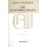 Die Schiffbr&uuml;chigen : Erz&auml;hlungen 1940 - 1962.