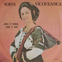 Disc vinil, LP. GREU II DORUL CAND II DOR-SOFIA VICOVEANCA