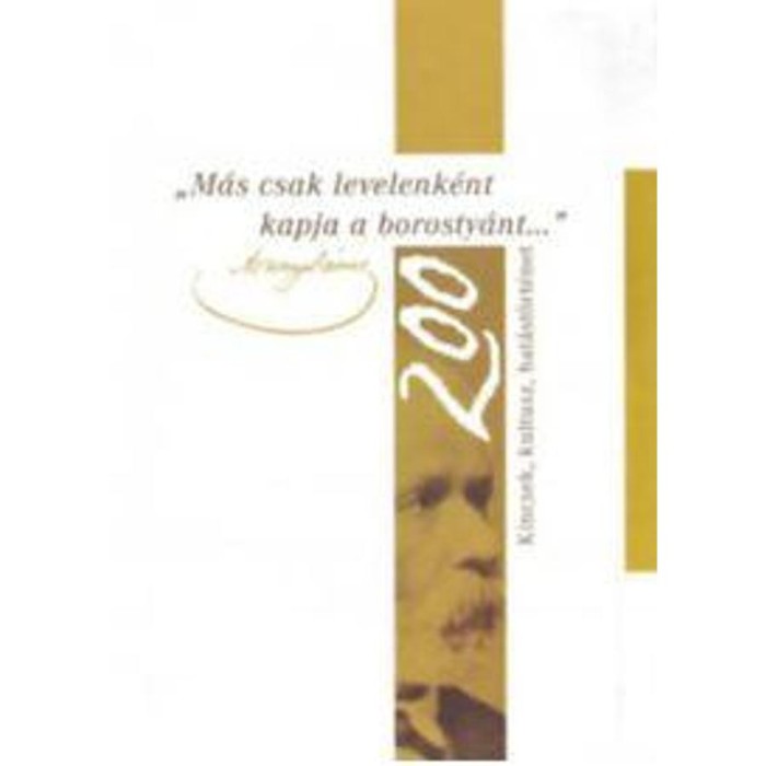 M&aacute;s csak levelenk&eacute;nt kapja a borosty&aacute;nt... - Kincsek, kultusz, hat&aacute;st&ouml;rt&eacute;net - Arany 200 - R&oacute;zsafalvi Zsuzsanna