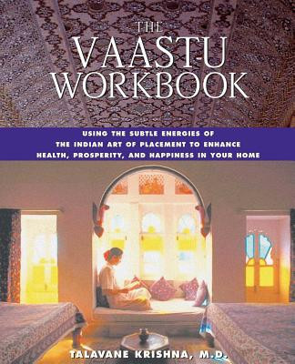 The Vaastu Workbook: Using the Subtle Energies of the Indian Art of Placement to Enhance Health, Prosperity, and Happiness in Your Home foto