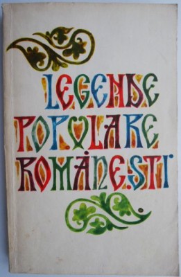 Legende populare romanesti. Legende istorice (coperta putin uzata) foto
