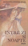 Henriette Yvonne Stahl - Intre zi si noapte carte beletristica romana coperta brosata stare buna an 1988 format 13x20 cm