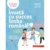 Invata cu succes limba romana! Pentru scolile si sectiile cu predare in limba maghiara. Clasele 5-8 - Bogdan Ratiu