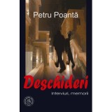 Deschideri. Interviuri, memorii - Petru Poanta