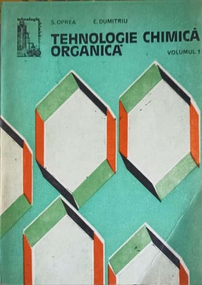 TEHNOLOGIE CHIMICA ORGANICA VOL.1-S. OPREA, E. DUMITRIU-226384 foto