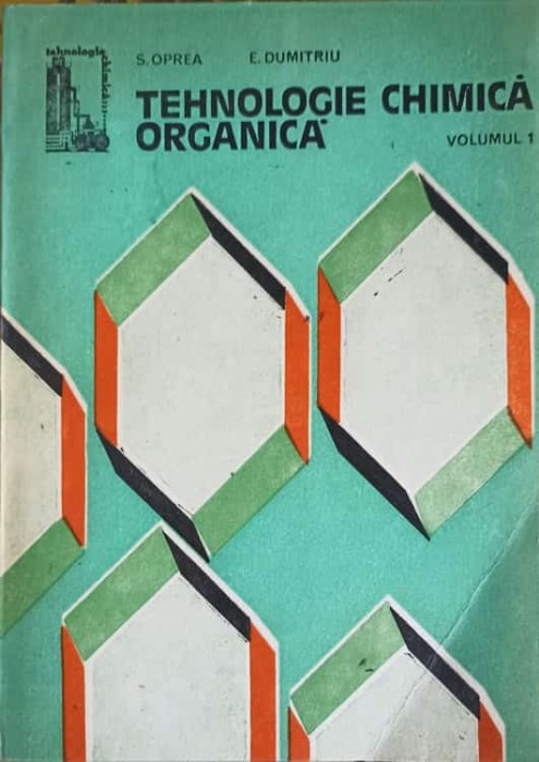 TEHNOLOGIE CHIMICA ORGANICA VOL.1-S. OPREA, E. DUMITRIU-226384