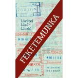 Feketemunka - L&ouml;v&eacute;tei L&aacute;z&aacute;r L&aacute;szl&oacute;
