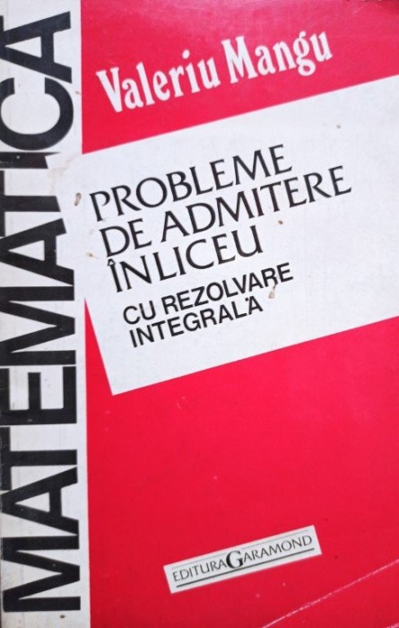 Valeriu Mangu - Matematica - Probleme de admitere in liceu cu rezolvare integrala