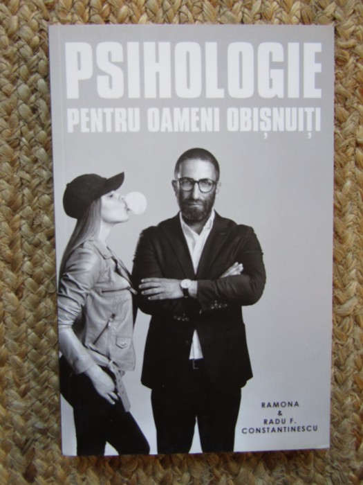Radu F. Constantinescu - Psihologie pentru oameni obisnuiti