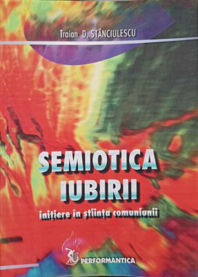 SEMIOTICA IUBIRII. INITIERE IN STIINTA COMUNIUNII-TRAIAN D. STANCIULESCU foto