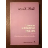 Ana Selejan - Literatura &icirc;n totalitarism 1955-1956 vol. 4: Clasicizarea realismului socialist