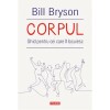 Corpul - Bill Bryson, Polirom, Medicina, Editura 2021, 464 pagini, Romana, Dezvoltare personala, Corpul uman, Editie brosata