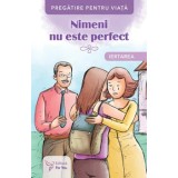 Nimeni nu este perfect. Iertarea/***