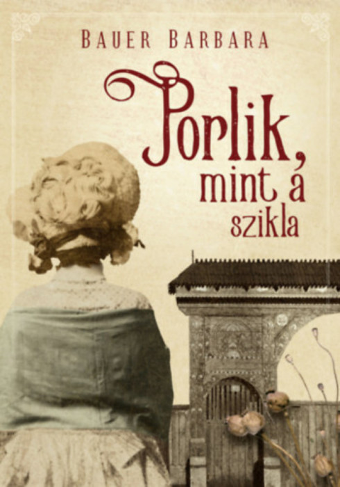 Porlik, mint a szikla - Bauer Barbara