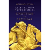 Kelet-Eur&oacute;pa n&eacute;pt&ouml;rt&eacute;nete Chattiak &eacute;s Skyth&aacute;k - M&eacute;sz&aacute;ros Gyula