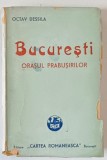 BUCURESTI. ORASUL PRABUSIRILOR de OCTAV DESSILA, EDITIA A IV-A 1943