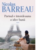 Parisul e intotdeauna o idee buna - Nicolas Barreau, Monica Grigore