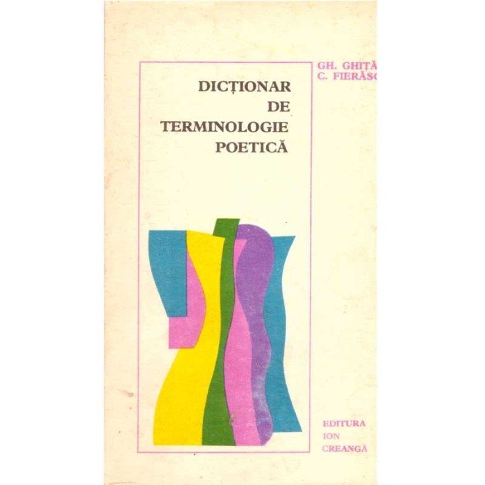 Gh. Ghita, C. Fierascu - Dictionar de terminologie poetica.