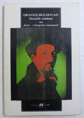 DOCURILE NIMANUI SAU &amp;quot; JIRAIR - O BIOGRAFIE ROMANTATA &amp;quot; de DRAGOS MOLDOVAN , 2000 , DEDICATIE* foto