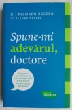 Cumpara ieftin Spune-mi Adevarul, Doctore - Richard Besser - Carte