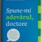 Spune-mi adevarul, doctore - Richard Besser