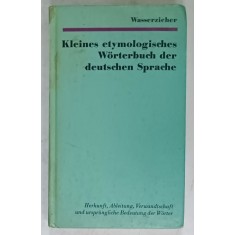 KLEINES ETYMOLOGISCHES WORTERBUCH DER DEUTSCHEN SPRACHE von WASSERZIEHER , TEXT IN LIMBA GERMANA , 1975