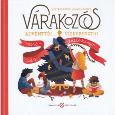 V&amp;aacute;rakoz&amp;oacute;s - Adventtől v&amp;iacute;zkeresztig - Mese-&amp;eacute;s j&amp;aacute;t&amp;eacute;kk&amp;ouml;nyv - Kert&amp;eacute;sz Erzsi foto