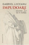 Impudoare. Despre &#039;&#039;eu&#039;&#039; va fi vorba - Gabriel Liiceanu, 2021