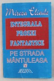 INTEGRALA PROZEI FANTASTICE , VOLUMUL II - PE STRADA MANTULEASA de MIRCEA ELIADE , 1994