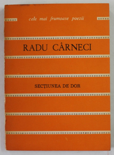 RADU CARNECI , COLECTIA &quot;CELE MAI FRUMOASE POEZII&quot; , SECTIUNEA DE DOR , 1980